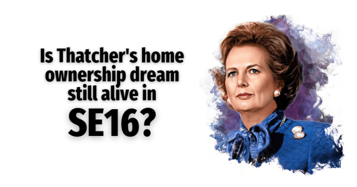 Thatcher’s Dream Alive as Homeownership in SE16&nbsp;Increases