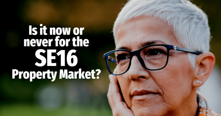 Is it Now or Never for the SE16 Property&nbsp;Market?