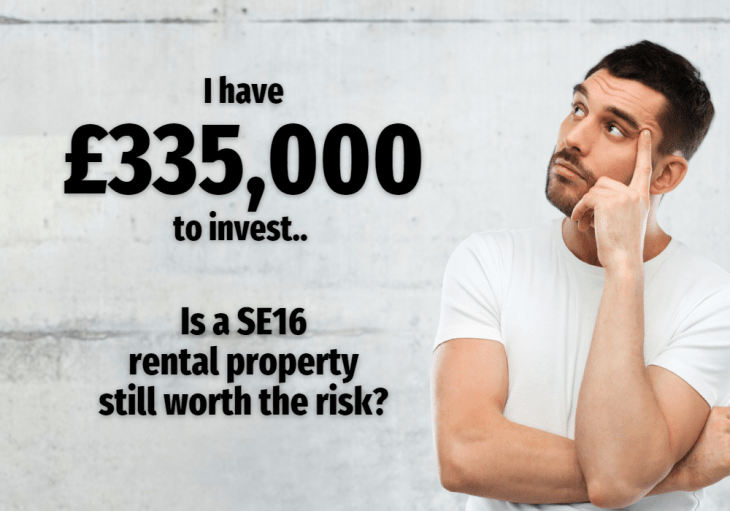 I have £335,000 to invest — is a SE16 rental property still worth the risk?