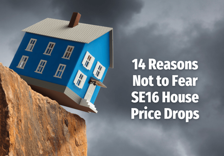 14 Reasons Not to Fear SE16 House Price&nbsp;Drops