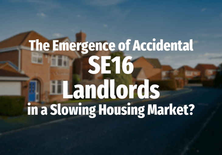 The Emergence of Accidental SE16 Landlords in a Slowing Housing&nbsp;Market?