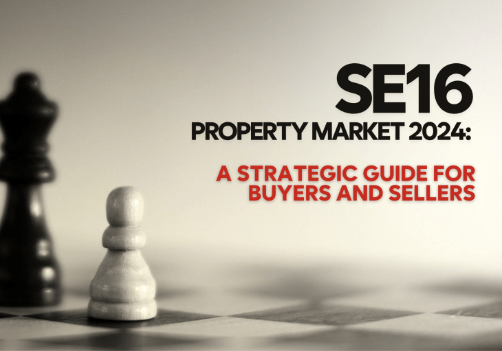 SE16 Property Market 2024: A Strategic Guide for Buyers and&nbsp;Sellers