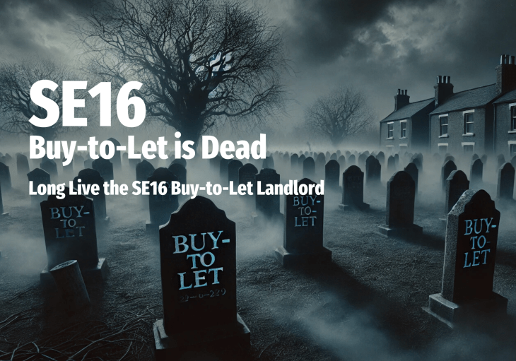 SE16 Buy-to-Let is&nbsp;Dead