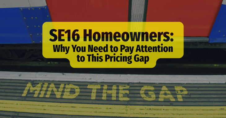 Why SE16 Homeowners Need to Pay Attention to This Pricing Gap