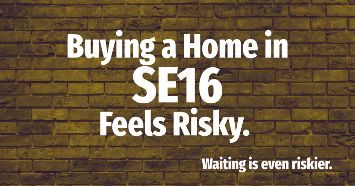 Buying a Home in SE16 Feels Risky.